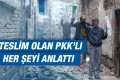 Teslim olan PKK’lıdan ürperten itiraf